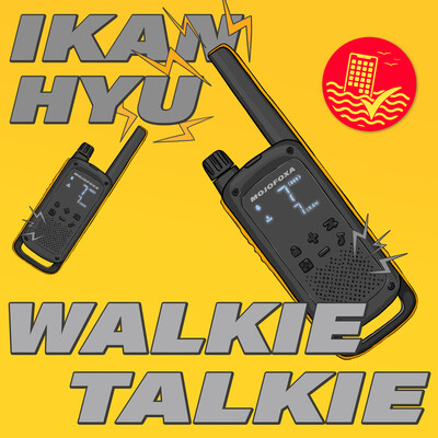 IKAN HYU - WALKIE TALKIE